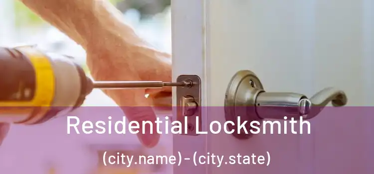 Residential Locksmith (city.name) - (city.state)